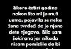 “Skoro četiri godine nakon što mi je muž umro, pojavila se neka žena tvrdeći da je njeno dete njegovo…”