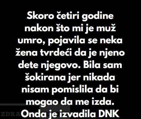 “Skoro četiri godine nakon što mi je muž umro, pojavila se neka žena tvrdeći da je njeno dete njegovo…”