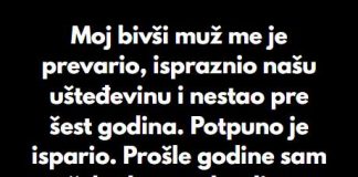 “Moj bivši muž me je prevario, ispraznio našu ušteđevinu i nestao pre šest godina…