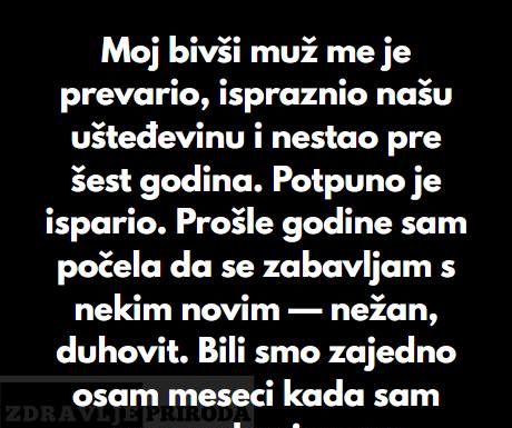 “Moj bivši muž me je prevario, ispraznio našu ušteđevinu i nestao pre šest godina…