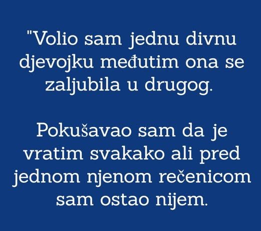 “Volio sam jednu djevojku a ona se zaljubila u drugog i okrenula leđa…”