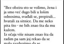 “Iako se mnogo volimo, supruga i ja godinama smo bili u jako losim odnosima, svađali se, vrijeđali…”