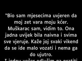 Bio sam mjesecima uvjeren da zet vara moju kćerku….
