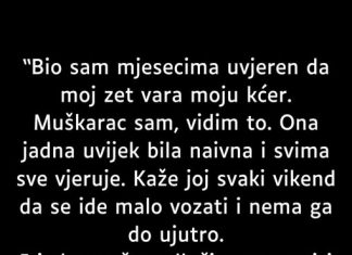 Bio sam mjesecima uvjeren da zet vara moju kćerku….