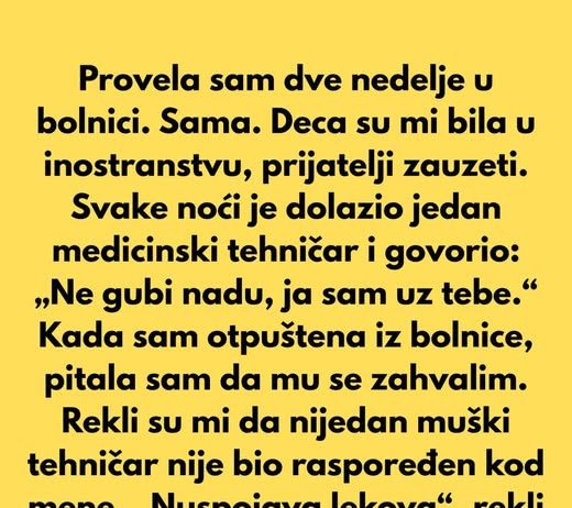 Provela sam dve nedelje u bolnici. Sama. Deca su mi bila u inostranstvu. Prijatelji zauzeti sopstvenim životima.