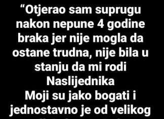 “Nakon 4 godine braka otjerao sam SUPRUGU JER mi nije mogla roditi nasljednika…”