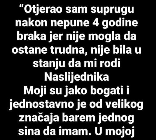 “Nakon 4 godine braka otjerao sam SUPRUGU JER mi nije mogla roditi nasljednika…”