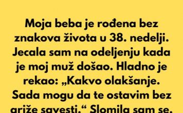 Kada sam se porodila beba nije davala znake zivota-Moj svijet je stao a onda je suprug rekao “e sad te mogu ostaviti”…
