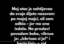 “Odbio sam da dam svojoj ćerki ime moje preminule majke, uprkos molbama mog oca…”