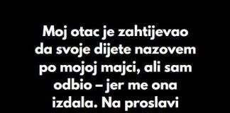 “Odbio sam da dam svojoj ćerki ime moje preminule majke, uprkos molbama mog oca…”