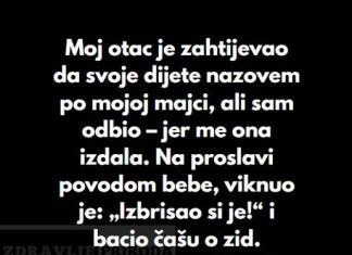 “Odbio sam da dam svojoj ćerki ime moje preminule majke, uprkos molbama mog oca…”