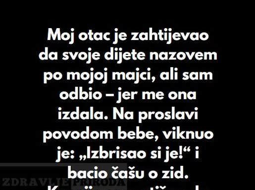“Odbio sam da dam svojoj ćerki ime moje preminule majke, uprkos molbama mog oca…”