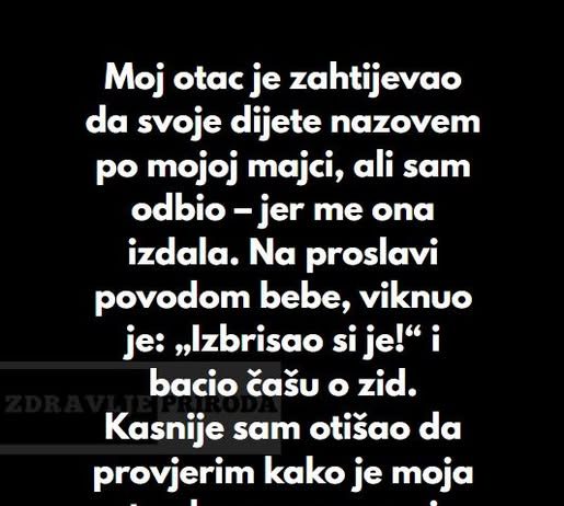 “Odbio sam da dam svojoj ćerki ime moje preminule majke, uprkos molbama mog oca…”