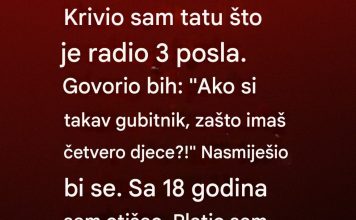 “Krivio sam oca jer radi tri posla i nikad ga nema kuci:” Zasto imas cetvero djece ako nisi sposoban da ih hranis….”