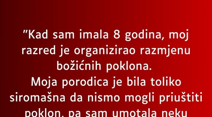 Sa osam godina razred je organizovao podjelu poklona- A ja sam toliko siromasna bila da sam u papir umotala…”