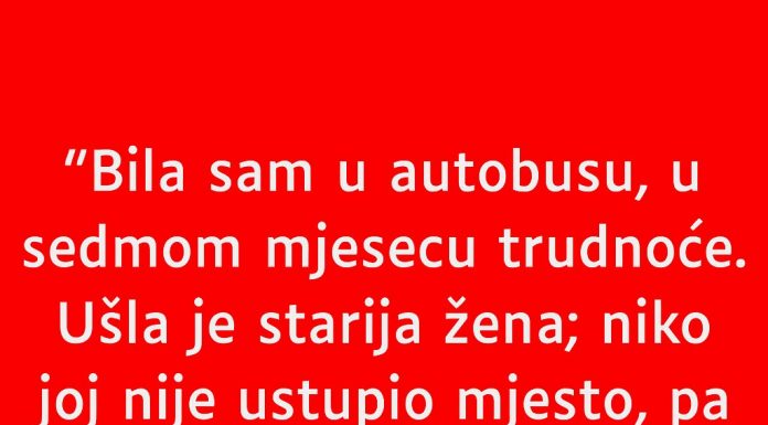 Bila sam u autobusu, u sedmom mjesecu trudnoće……