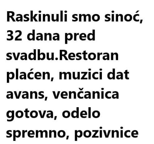 Raskinuli smo sinoć, 32 dana pred svadbu