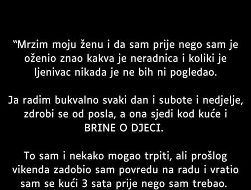 “Mrzim moju ženu i da sam znao prije nego sam je … “