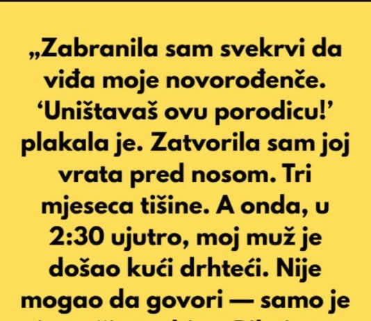“Nisam dozvolila svekrvi da vidi moje novorodjence. Vristala i govorila mi: “Unistavas cijelu nasu porodicu…”