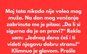 Moj tata nikada nije voleo mog muža. Verovao je da zaslužujem boljeg muškarca.