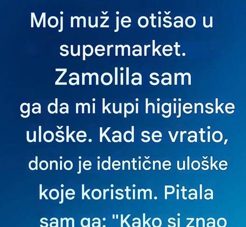 Moj muž je otisao u supermarket…