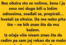 “Bez obzira sto se volimo, žena i ja smo već dugo bili u lošim odnosima…”