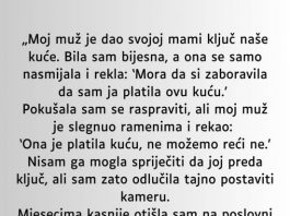 „Moj muž je dao svojoj mami ključ naše kuće…”