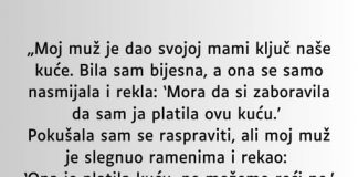 „Moj muž je dao svojoj mami ključ naše kuće…”