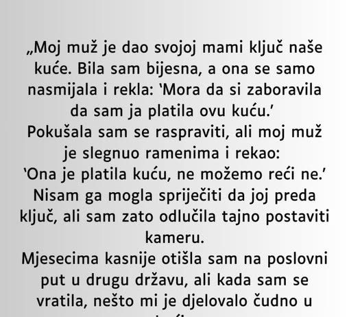 „Moj muž je dao svojoj mami ključ naše kuće…”