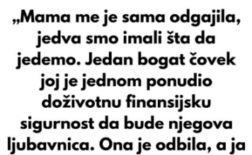 „Mama me je sama odgajila, jedva smo imali šta da jedemo.“