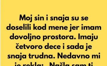 “Sin i snaha su se doselili u moju kucu, jer imam mnogo prostora, a sada mi je snaha rekla da mi je nasla sobu da iznajme mi…”