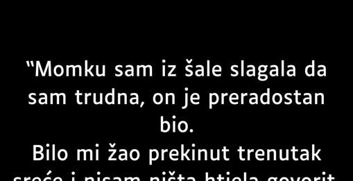 “Momku sam iz šale slagala da sam trudna…”