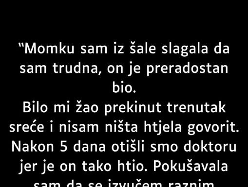 “Momku sam iz šale slagala da sam trudna…”