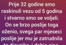 “Prije 32 godine smo raskinuli vezu od 5 godina i stvarno smo se voljeli”