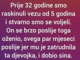 “Prije 32 godine smo raskinuli vezu od 5 godina i stvarno smo se voljeli”