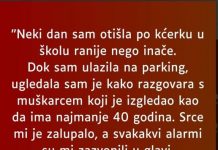 “Neki dan sam 0tišla po kćerku u školu ranije nego inače…”