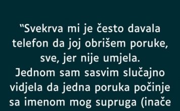 “Svekrva mi je često davala telefon da joj obrišem poruke, sve, jer nije umjela…”
