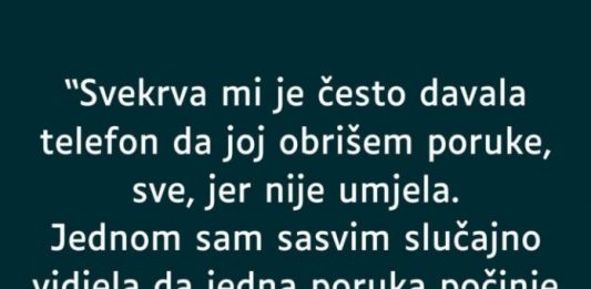 “Svekrva mi je često davala telefon da joj obrišem poruke, sve, jer nije umjela…”