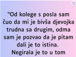 “Od kolege s posla sam čuo da mi je bivša djevojka trudna sa drugim…”