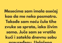 „Poslednjih nekoliko meseci imala sam osećaj kao da me neko posmatra.”
