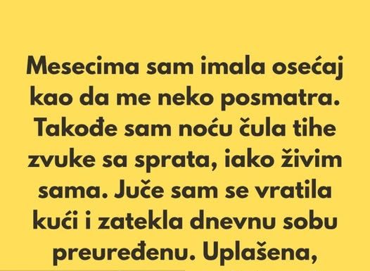 „Poslednjih nekoliko meseci imala sam osećaj kao da me neko posmatra.”