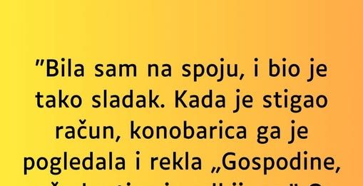 “Bila sam na spoju, i bio je tako sladak…”