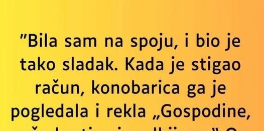 “Bila sam na spoju, i bio je tako sladak…”