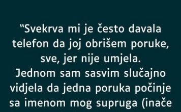 “Svekrva mi je često davala telefon da joj obrišem poruke, sve, jer nije umjela…”
