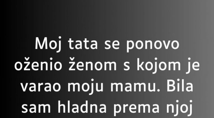 “Moj tata se ponovo oženio ženom s kojom je varao moju mamu…”