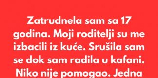 Zatrudnela sam sa 17 godina. Moji roditelji su me izbacili iz kuće…