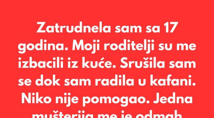 Zatrudnela sam sa 17 godina. Moji roditelji su me izbacili iz kuće…