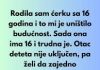 Imala sam kćerku sa 16 godina, i to mi je uništilo budućnost. Sada ona ima 16 i trudna je