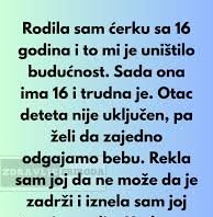 Imala sam kćerku sa 16 godina, i to mi je uništilo budućnost. Sada ona ima 16 i trudna je