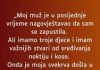 “Muz mi je u zadnje vrijeme jako cesto govorio kako sam se jako zapustila a onda mi je ovo uradio…”